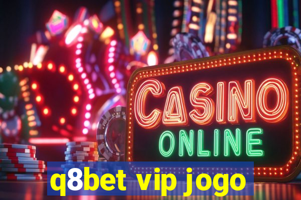 q8bet vip jogo